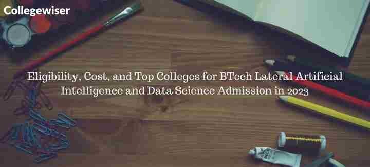 Eligibility, Cost, and Top Colleges for BTech Lateral Artificial Intelligence and Data Science Admission  