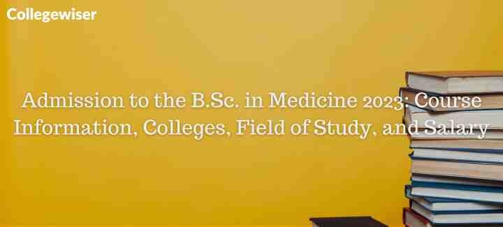 Admission to the B.Sc. in Medicine : Course Information, Colleges, Field of Study, and Salary  