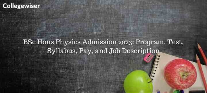 BSc Hons Physics Admission: Program, Test, Syllabus, Pay, and Job Description  
