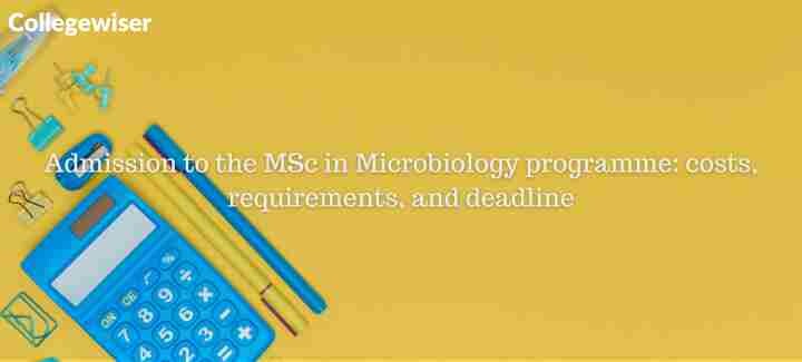 Admission to the MSc in Microbiology programme: costs, requirements, and deadline  