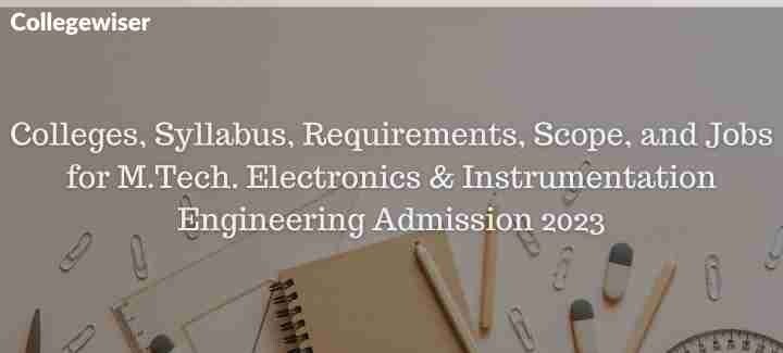 Colleges, Syllabus, Requirements, Scope, and Jobs for M.Tech. Electronics & Instrumentation Engineering Admission  