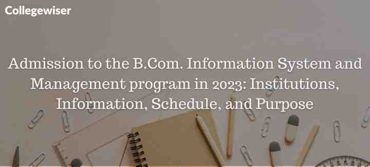 Admission to the B.Com. Information System and Management program: Institutions, Information, Schedule, and Purpose  