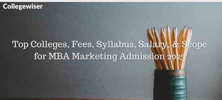 Top Colleges, Fees, Syllabus, Salary, & Scope for MBA Marketing Admission  