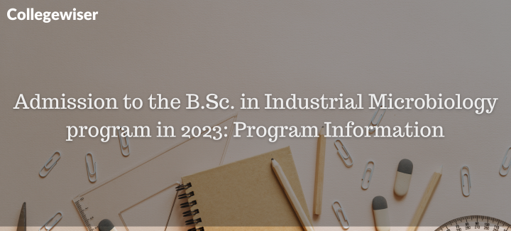 Admission to the B.Sc. in Industrial Microbiology: Program Information  